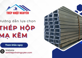 Hướng dẫn chọn thép hộp mạ kẽm cho công trình