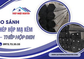 So sánh thép hộp mạ kẽm và thép hộp đen